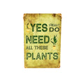 Plant Lover Sign - Yes I really do need all these plants